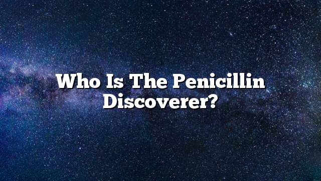 Who is the penicillin discoverer?