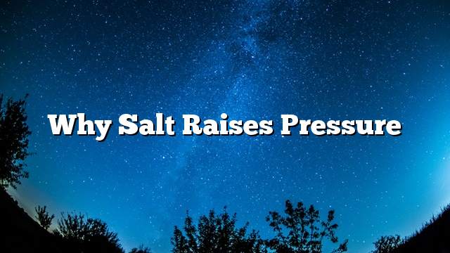 Why Salt Raises Pressure