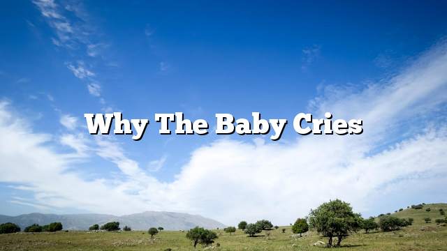 Why the baby cries