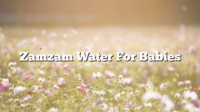 Zamzam water for babies