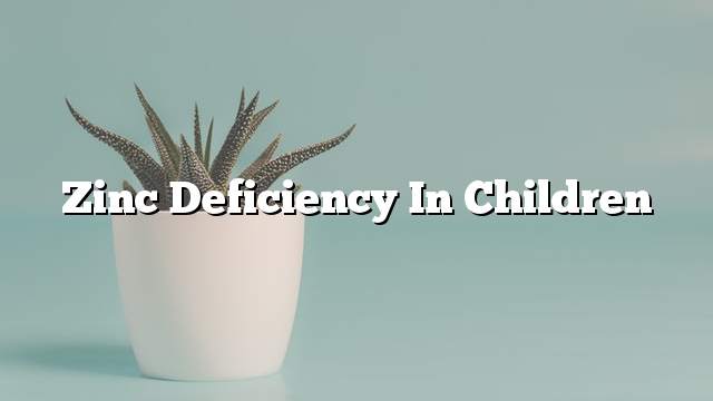 Zinc deficiency in children